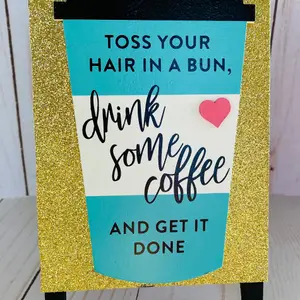 Coffee quote, inspirational decor, Table decor, messy bun, mom boss, wife mom boss, working mom, side hustle, craft room decor, organization